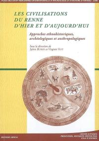 Les civilisations du renne d'hier et d'aujourd'hui : approches ethnohistoriques, archéologiques et anthropologiques : actes des rencontres, 19-21 octobre 2006