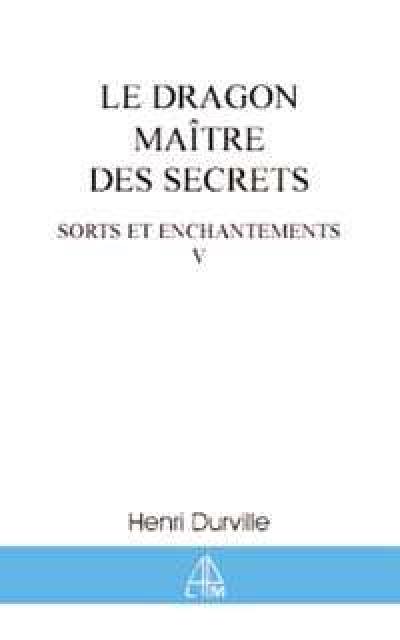 Sorts et enchantements. Vol. 5. Le dragon, maître des secrets