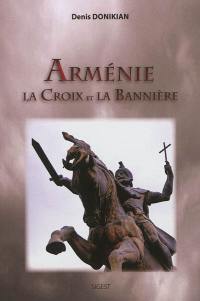 Arménie, la croix et la bannière