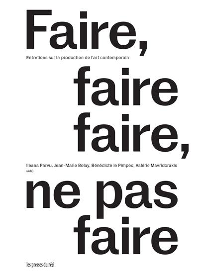 Faire, faire faire, ne pas faire : entretiens sur la production de l'art contemporain