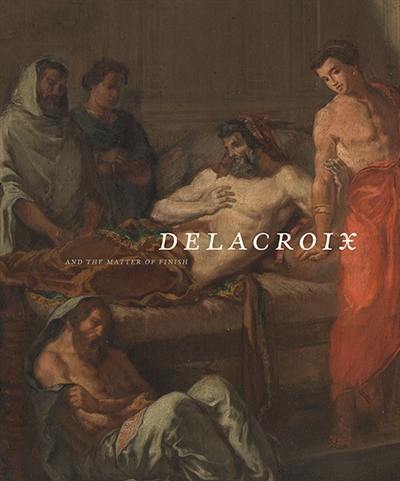 Delacroix and the matter of finish : exposition, Santa Barbara, Santa Barbara Museum of Art, 27 October 2013-26 January 2014