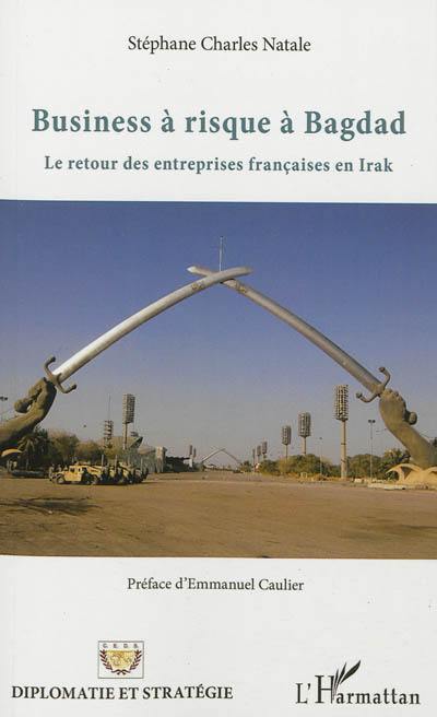 Business à risque à Bagdad : le retour des entreprises françaises en Irak