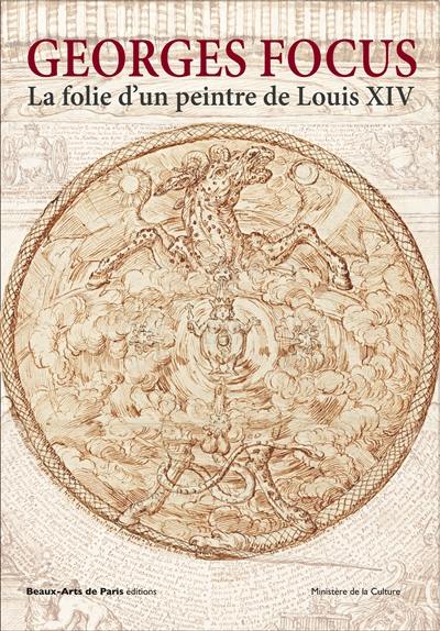 Georges Focus : la folie d'un peintre de Louis XIV : expositions, Palais des beaux-arts, Beaux-Arts de Paris, 13 octobre 2018-6 janvier 2019, Musée des beaux-arts et d'archéologie de Besançon, printemps 2019