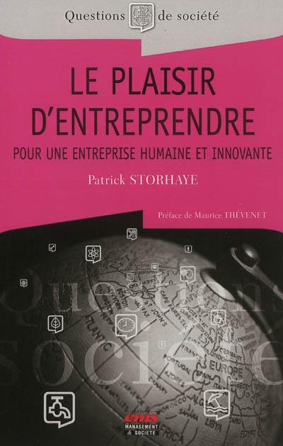 Le plaisir d'entreprendre : pour une entreprise humaine et innovante