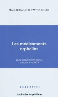 Les médicaments orphelins : cadre juridique international, européen et national