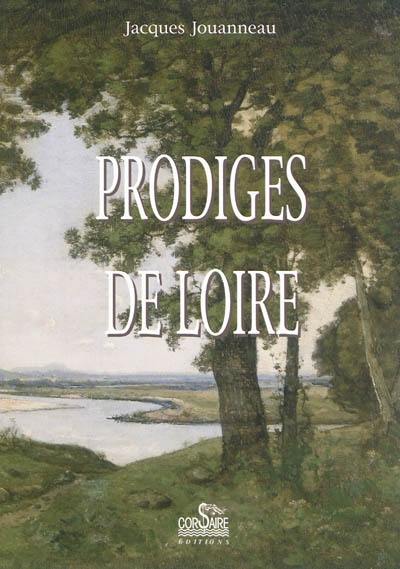 Prodiges de Loire : récits d'évènements extraordinaires, débutant, se déroulant ou finissant en terre ligérienne