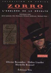 Zorro : l'emblème de la révolte : entretiens avec Britt Lomond, Don Diamond, Richard Anderson, Michael Pate...