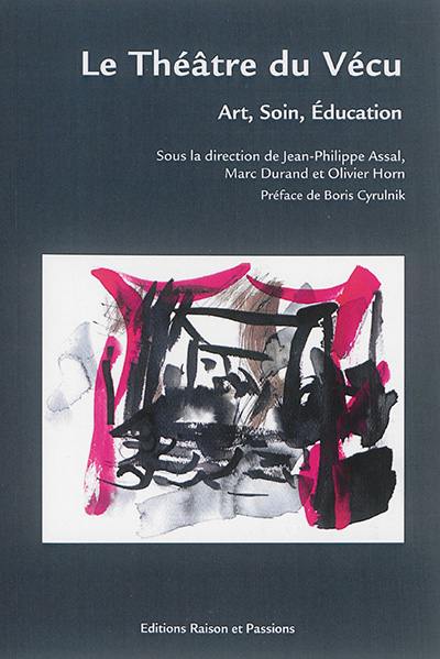 Le Théâtre du vécu : art, soin, éducation