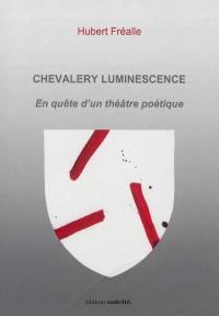 Chevalery luminescence : en quête d'un théâtre poétique