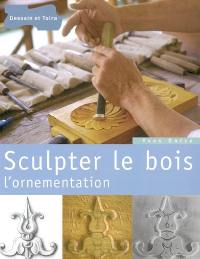 Sculpter le bois : l'ornementation