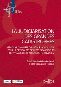 La judiciarisation des grandes catastrophes : approche comparée du recours à la justice pour la gestion des grandes catastrophes, de type accidents aériens ou ferroviaires