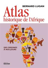 Atlas historique de l'Afrique : des origines à nos jours