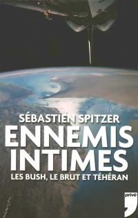 Ennemis intimes : les Bush, le Brut et Téhéran