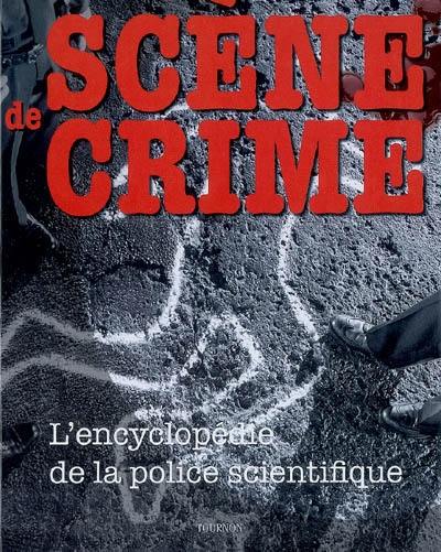 Scène de crime : l'encyclopédie de la police scientifique