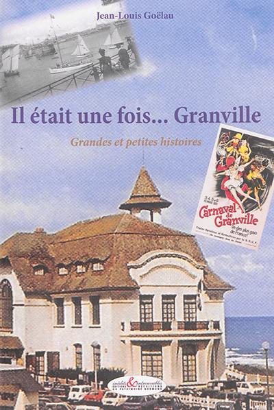 Il était une fois... Granville : grandes et petites histoires