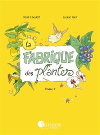 La fabrique des plantes. Vol. 2. Balade au jardin