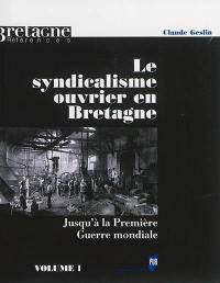 Le syndicalisme ouvrier en Bretagne : jusqu'à la Première Guerre mondiale