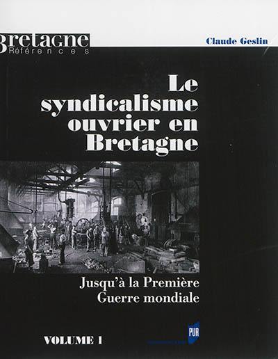 Le syndicalisme ouvrier en Bretagne : jusqu'à la Première Guerre mondiale