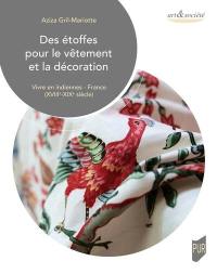 Des étoffes pour le vêtement et la décoration : vivre en indiennes : France (XVIIIe-XIXe siècle)