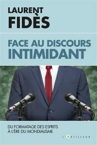 Face au discours intimidant : essai sur le formatage des esprits à l'ère du mondialisme