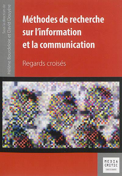 Méthodes de recherche sur l'information et la communication : regards croisés