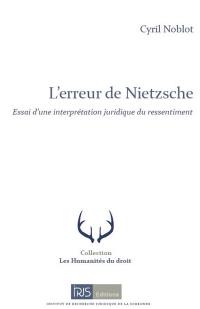 L'erreur de Nietzsche : essai d'une interprétation juridique du ressentiment