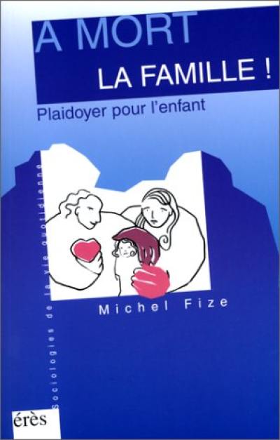 A mort la famille ! : plaidoyer pour l'enfant