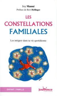 Les constellations familiales : intégrer la sagesse des constellations familiales dans sa vie quotidienne