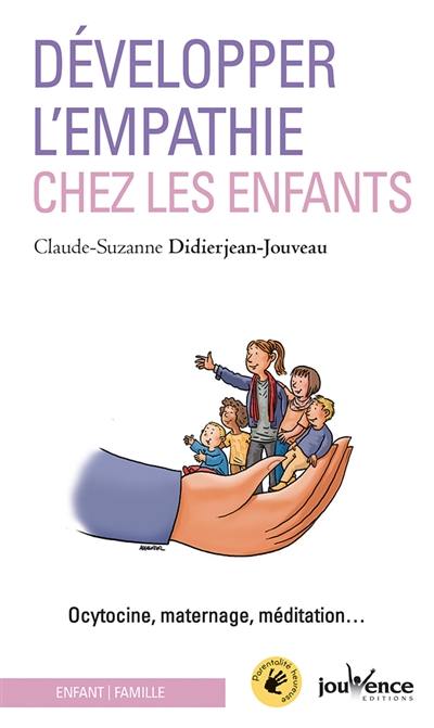 Développer l'empathie chez les enfants : ocytocine, maternage, méditation...