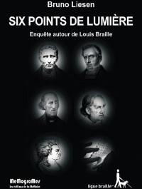 Six points de lumière : enquête autour de Louis Braille