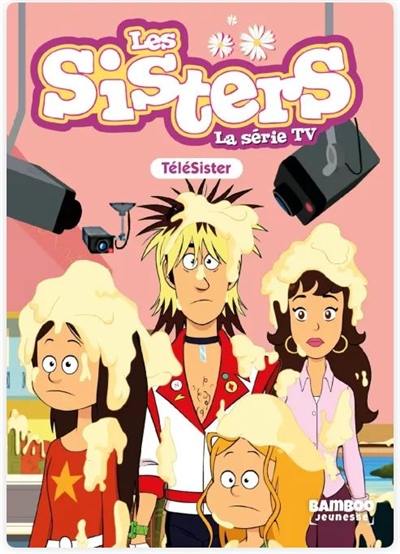 Les sisters : la série TV. Vol. 81. Télé sisters