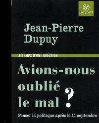 Avions-nous oublié le mal ? : penser la politique après le 11 septembre