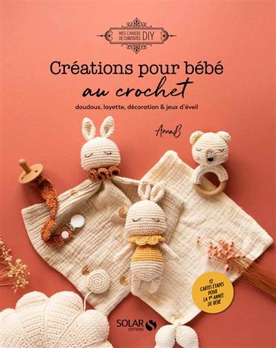 Créations pour bébé au crochet : doudous, layette, décoration & jeux d'éveil