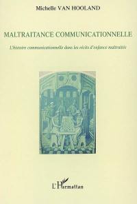 Maltraitance communicationnelle : l'histoire communicationnelle dans les récits d'enfance maltraitée