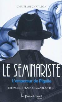 Le séminariste : l'empereur de Pigalle