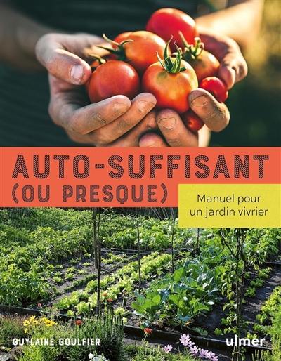 Autosuffisant (ou presque) : manuel pour un jardin vivrier