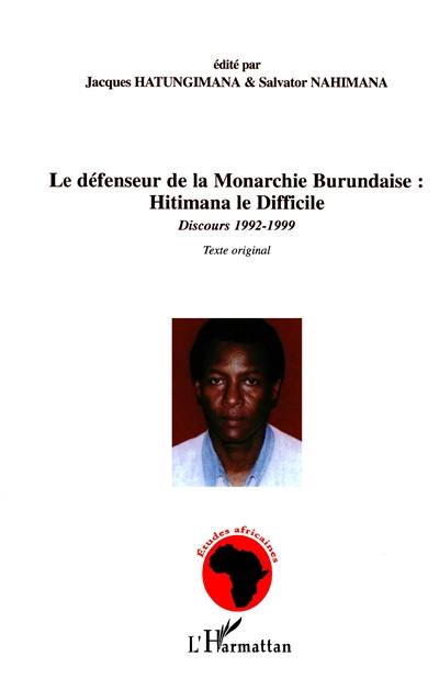 Le défenseur de la monarchie burundaise : Hitimana le Difficile : discours 1992-1999 (texte original)