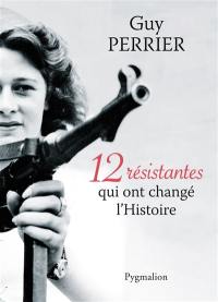 12 résistantes qui ont changé l'histoire