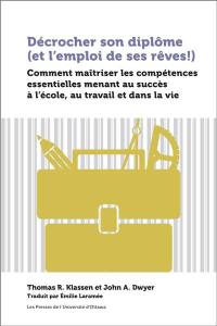 Décrocher son diplôme (et l'emploi de ses rêves !) : comment maîtriser les compétences essentielles menant au succès à l'école, au travail et dans la vie