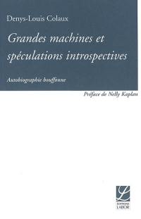 Grandes machines et spéculations introspectives : autobiographie bouffonne