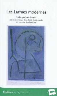 Les larmes modernes : larmes et modernité dans la littérature et les arts du XIXe siècle à nos jours