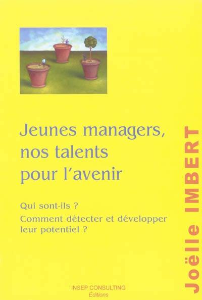 Jeunes managers, nos talents pour l'avenir : qui sont-ils ? Comment détecter et développer leur potentiel ?