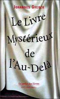 Le livre mystérieux de l'au-delà : la communication avec le monde spirituel, ses lois et ses buts, expériences personnelles d'un prêtre catholique