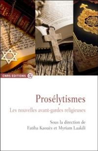 Prosélytismes : les nouvelles avant-gardes religieuses