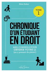 Chronique d'un étudiant en droit. Vol. 1. Mes conseils pour obtenir votre L1 (en y prenant du plaisir)