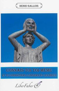 Connais-toi toi-même : et tu connaîtras l'univers et les dieux