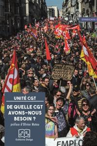 De quelle CGT avons-nous besoin ? : pour une CGT à la hauteur des enjeux de la période