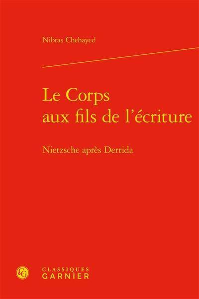 Le corps aux fils de l'écriture : Nietzsche après Derrida