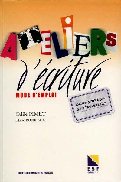 Ateliers d'écriture, mode d'emploi : guide pratique de l'animateur