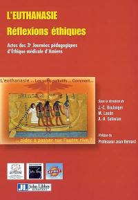 L'euthanasie : réflexions éthiques : actes des 3e Journées pédagogiques d'éthique médicale d'Amiens, 20-22 sept. 2001